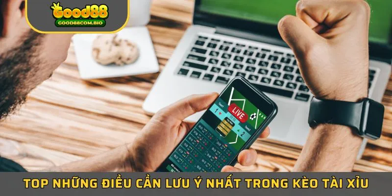 Top những điều cần lưu ý nhất trong kèo tài xỉu